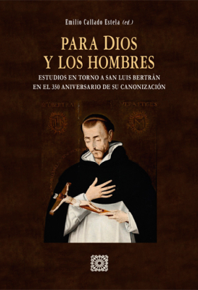Para Dios y los Hombres. Estudios en torno a San Luis Bertrán en el 350 aniversario de su canonización.